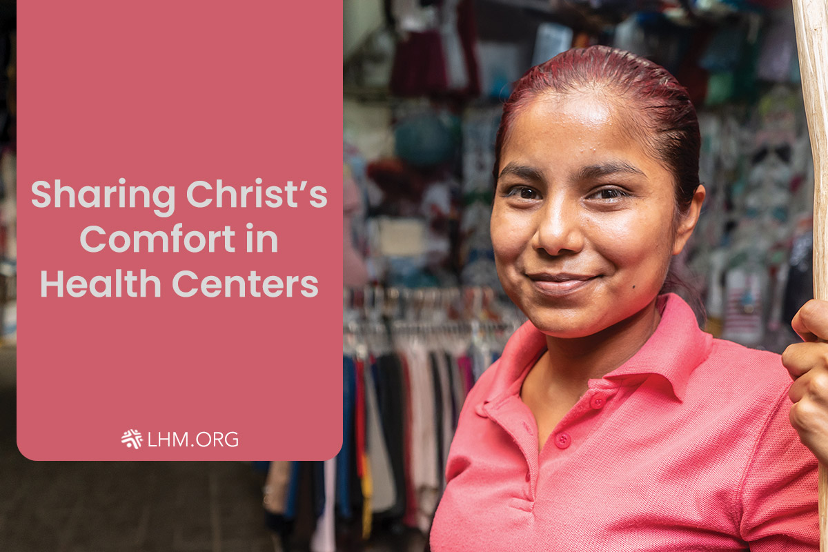 Sharing Christ’s Comfort at Health Centers