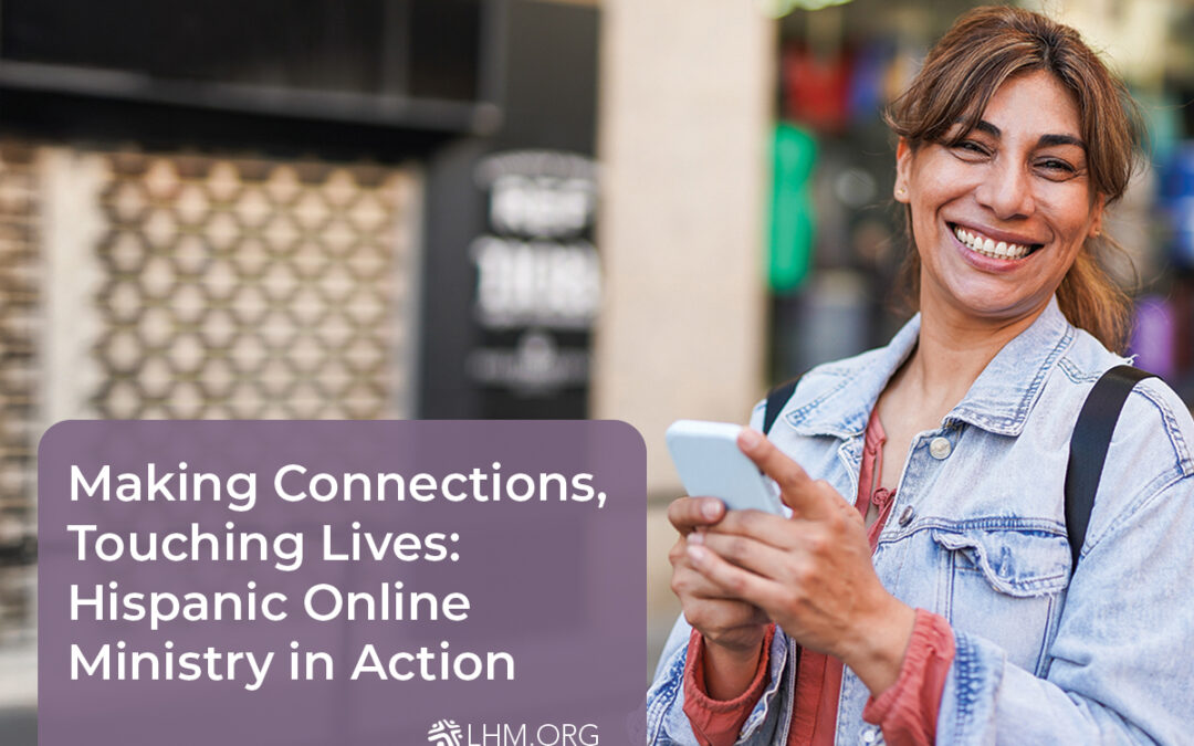 Making Connections, Touching Lives: Hispanic Online Ministry in Action