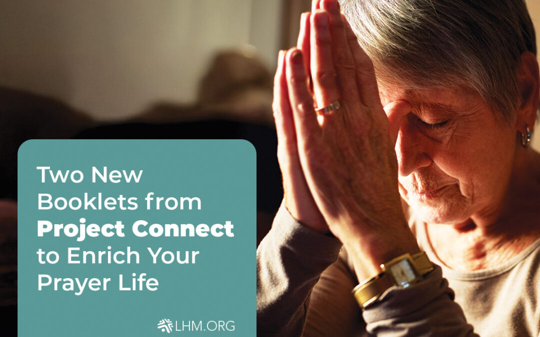 Two New Booklets from Project Connect to Enrich Your Prayer Life